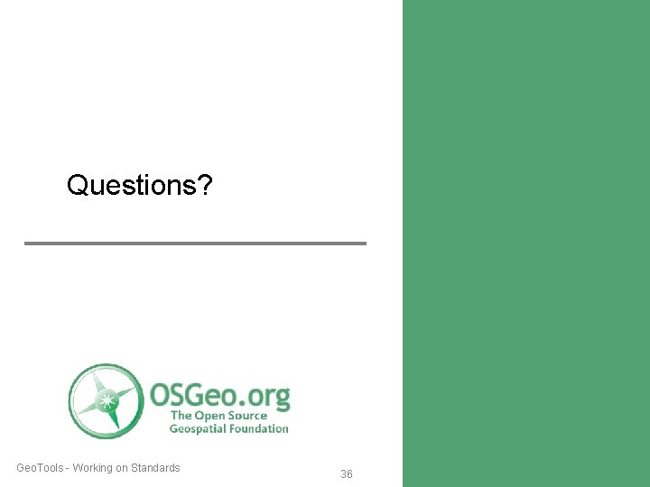 Questions? Geo. Tools - Working on Standards 36 Questions? Geo. Tools - Working on Standards 36