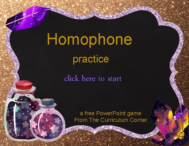 Homophone practice click here to start a free Power. Point game From The Curriculum