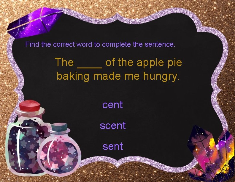 Find the correct word to complete the sentence. The ____ of the apple pie