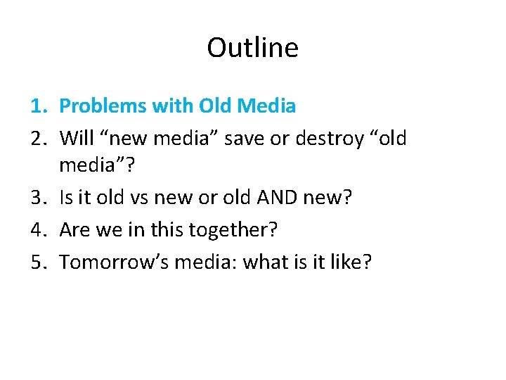 Outline 1. Problems with Old Media 2. Will “new media” save or destroy “old