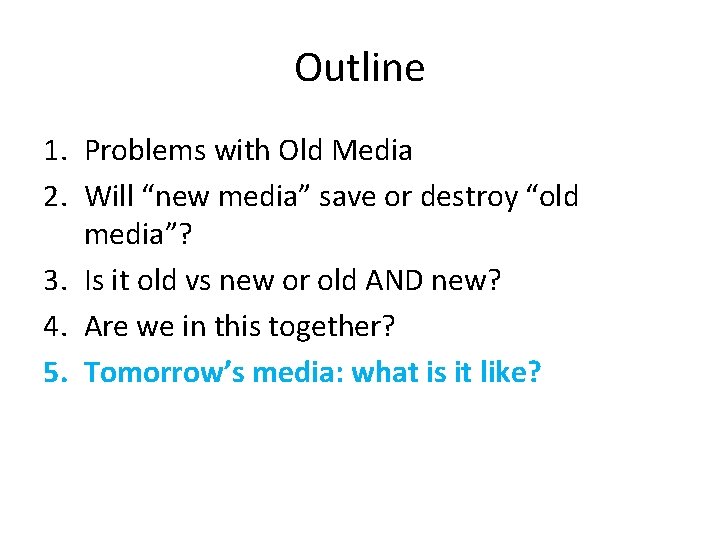 Outline 1. Problems with Old Media 2. Will “new media” save or destroy “old