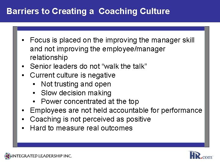 Barriers to Creating a Coaching Culture • Focus is placed on the improving the