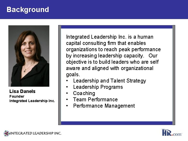 Background Lisa Danels Founder Integrated Leadership Inc. is a human capital consulting firm that