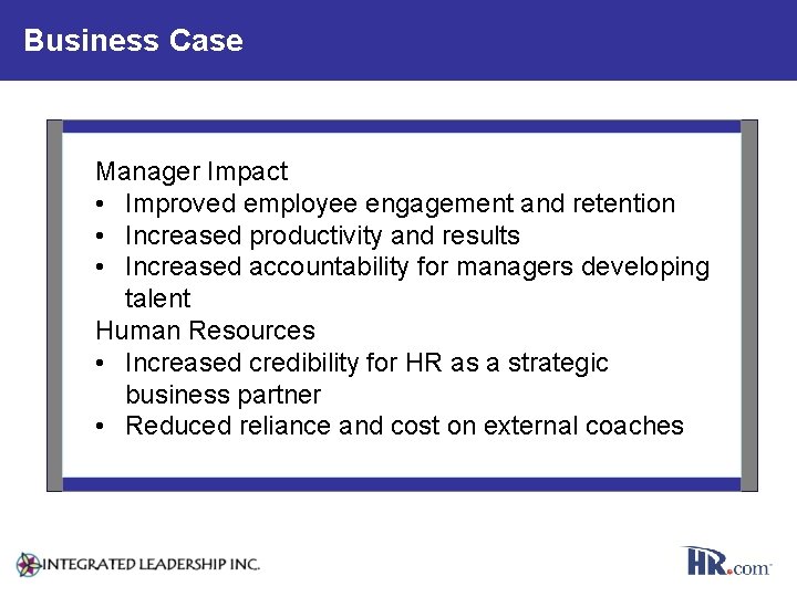 Business Case Manager Impact • Improved employee engagement and retention • Increased productivity and