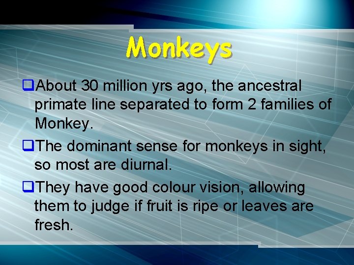 Monkeys q. About 30 million yrs ago, the ancestral primate line separated to form