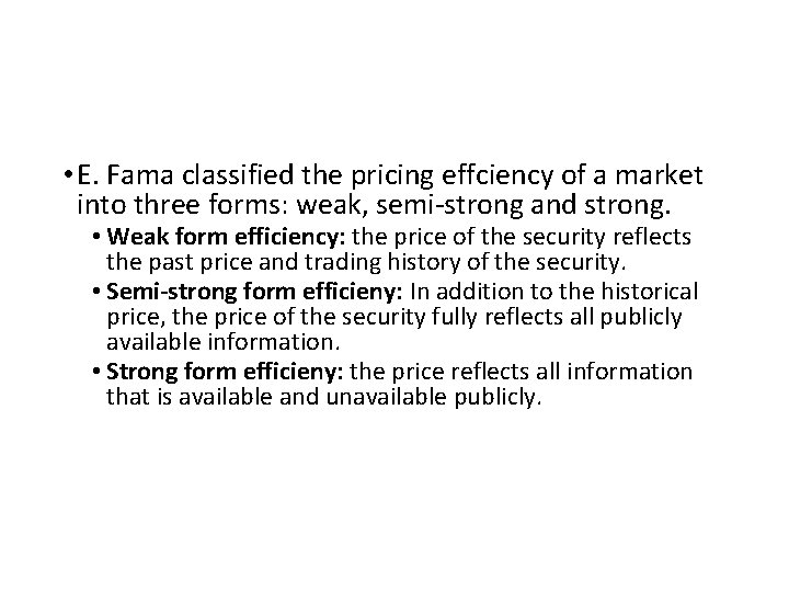  • E. Fama classified the pricing effciency of a market into three forms: