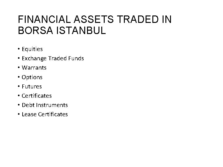 FINANCIAL ASSETS TRADED IN BORSA ISTANBUL • Equities • Exchange Traded Funds • Warrants