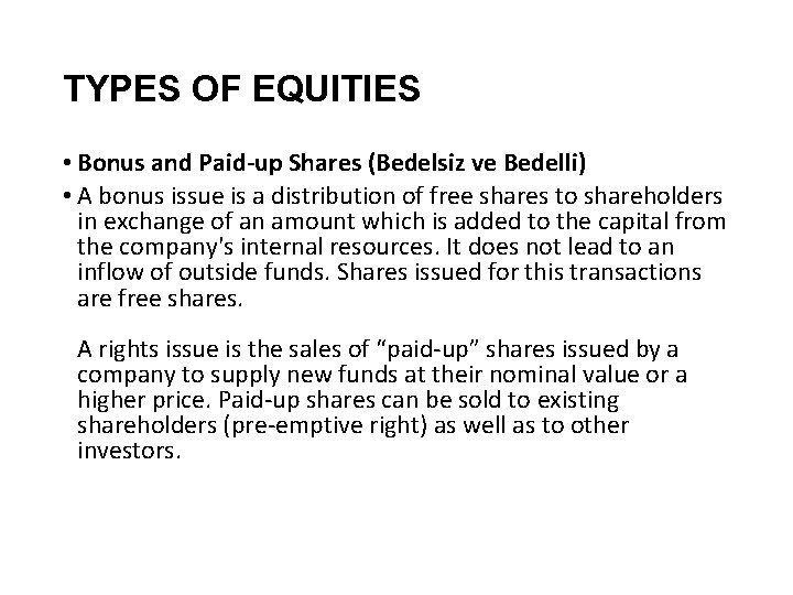 TYPES OF EQUITIES • Bonus and Paid-up Shares (Bedelsiz ve Bedelli) • A bonus