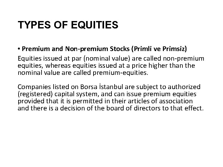 TYPES OF EQUITIES • Premium and Non-premium Stocks (Primli ve Primsiz) Equities issued at
