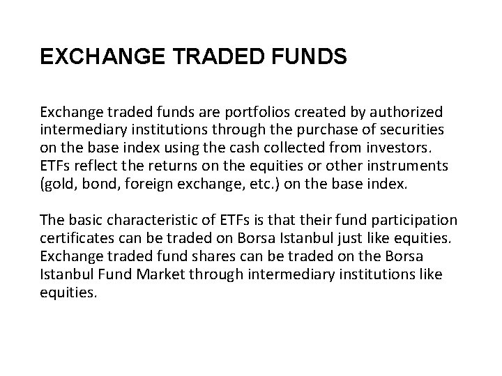 EXCHANGE TRADED FUNDS Exchange traded funds are portfolios created by authorized intermediary institutions through