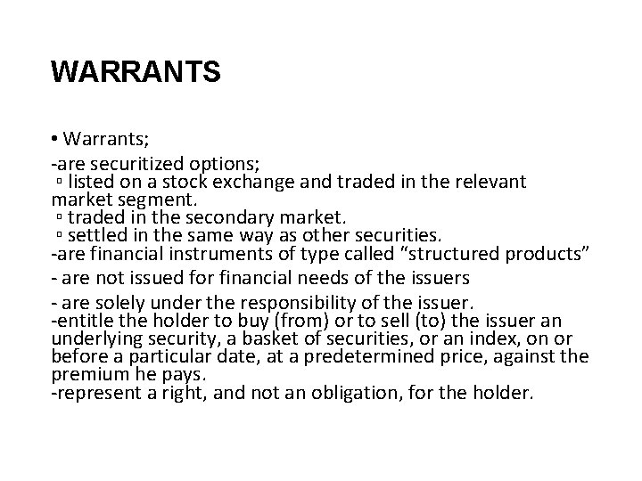WARRANTS • Warrants; -are securitized options; ▫ listed on a stock exchange and traded
