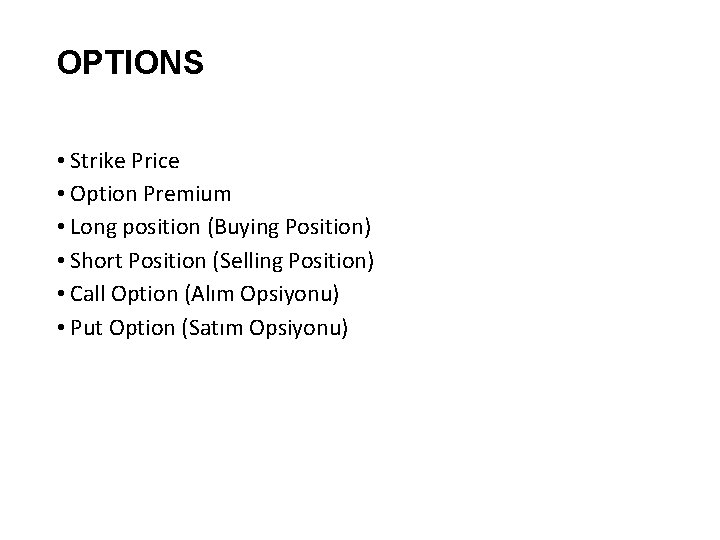 OPTIONS • Strike Price • Option Premium • Long position (Buying Position) • Short