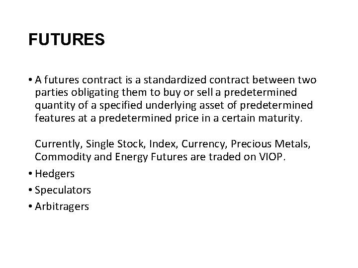 FUTURES • A futures contract is a standardized contract between two parties obligating them