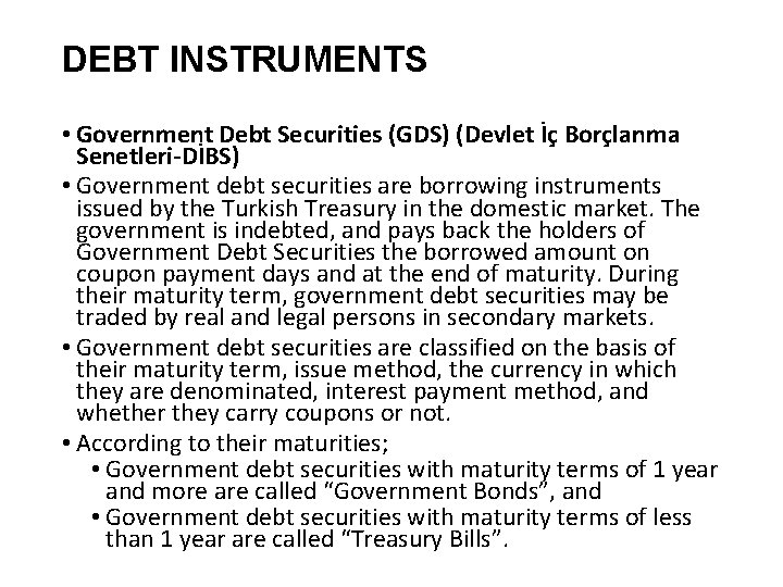 DEBT INSTRUMENTS • Government Debt Securities (GDS) (Devlet İç Borçlanma Senetleri-DİBS) • Government debt