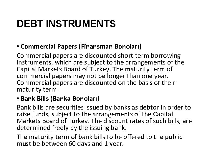 DEBT INSTRUMENTS • Commercial Papers (Finansman Bonoları) Commercial papers are discounted short-term borrowing instruments,
