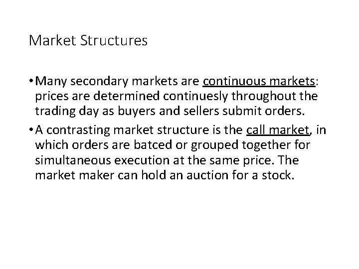 Market Structures • Many secondary markets are continuous markets: prices are determined continuesly throughout