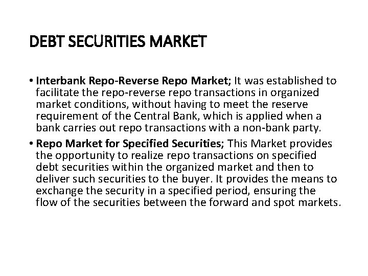 DEBT SECURITIES MARKET • Interbank Repo-Reverse Repo Market; It was established to facilitate the