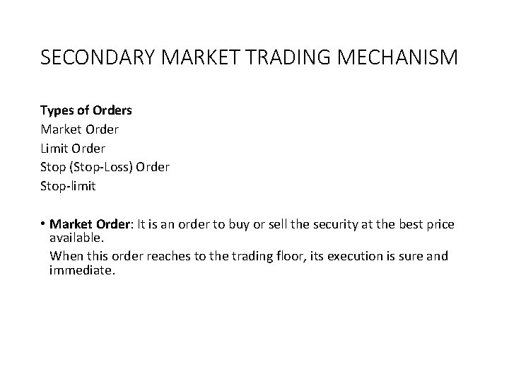 SECONDARY MARKET TRADING MECHANISM Types of Orders Market Order Limit Order Stop (Stop-Loss) Order