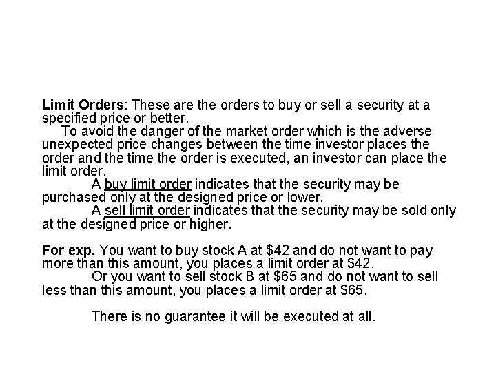 Limit Orders: These are the orders to buy or sell a security at a