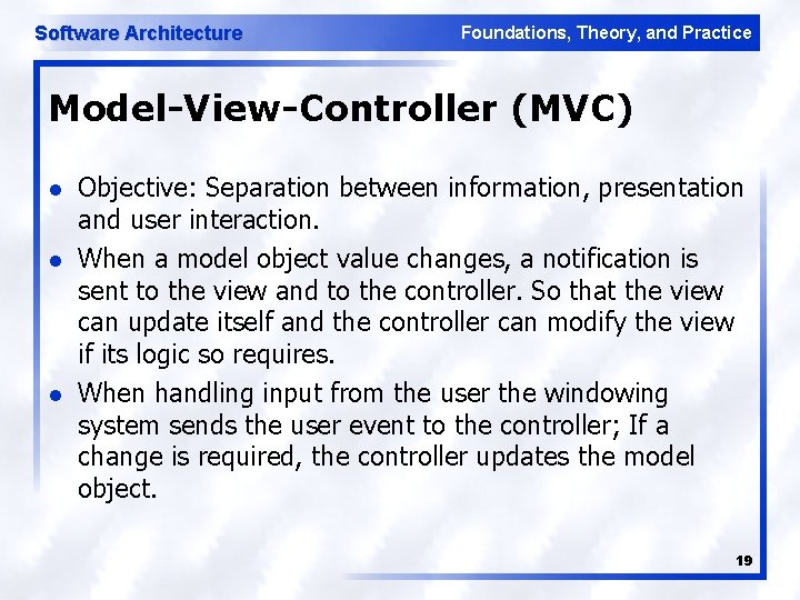 Software Architecture Foundations, Theory, and Practice Model-View-Controller (MVC) l l l Objective: Separation between