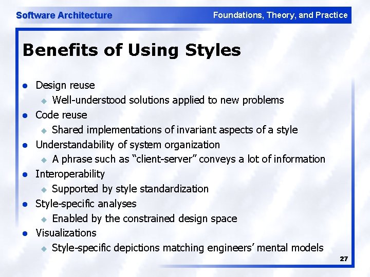 Software Architecture Foundations, Theory, and Practice Benefits of Using Styles l l l Design