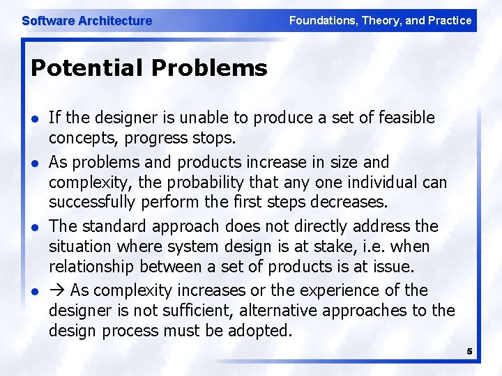 Software Architecture Foundations, Theory, and Practice Potential Problems l l If the designer is