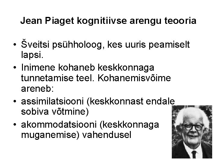 Jean Piaget kognitiivse arengu teooria • Šveitsi psühholoog, kes uuris peamiselt lapsi. • Inimene