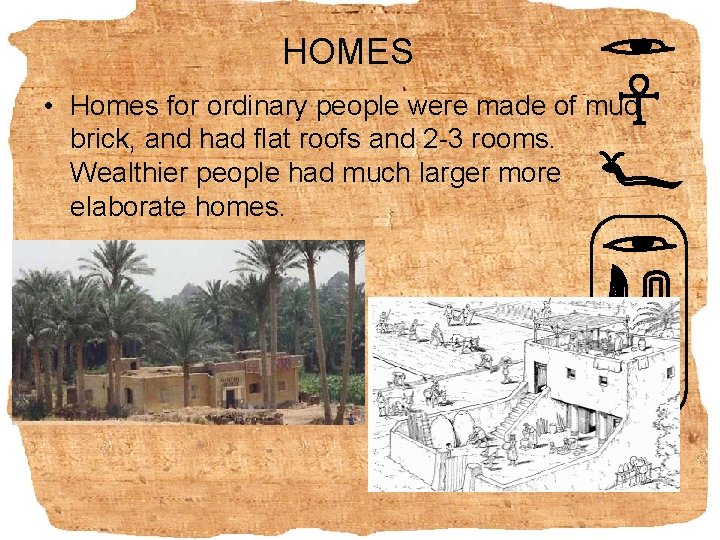 HOMES • Homes for ordinary people were made of mud brick, and had flat