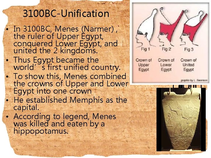 3100 BC-Unification • In 3100 BC, Menes (Narmer) , the ruler of Upper Egypt,