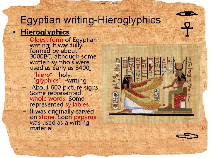 Egyptian writing-Hieroglyphics • Hieroglyphics – Oldest form of Egyptian writing; It was fully formed