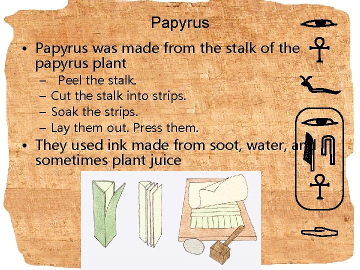 Papyrus • Papyrus was made from the stalk of the papyrus plant – –