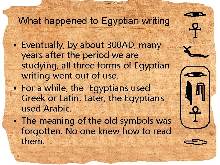 What happened to Egyptian writing • Eventually, by about 300 AD, many years after