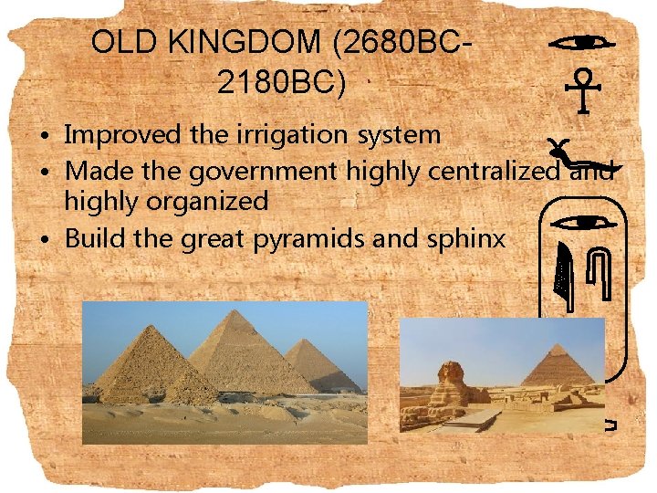 OLD KINGDOM (2680 BC- 2180 BC) • Improved the irrigation system • Made the