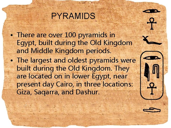 PYRAMIDS • There are over 100 pyramids in Egypt, built during the Old Kingdom