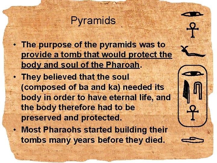 Pyramids • The purpose of the pyramids was to provide a tomb that would