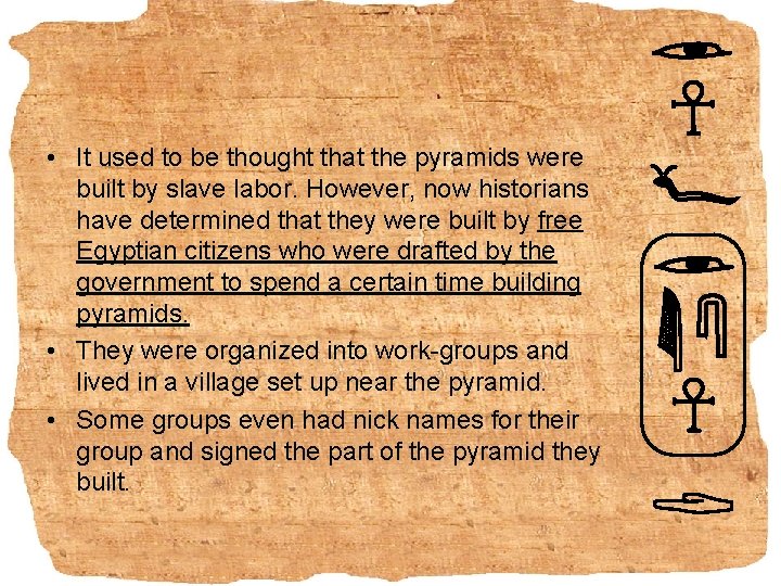  • It used to be thought that the pyramids were built by slave