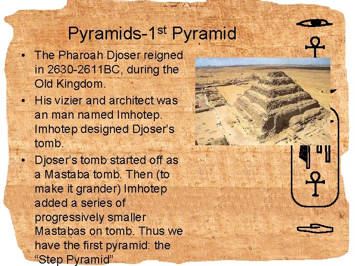 Pyramids-1 st Pyramid • The Pharoah Djoser reigned in 2630 -2611 BC, during the