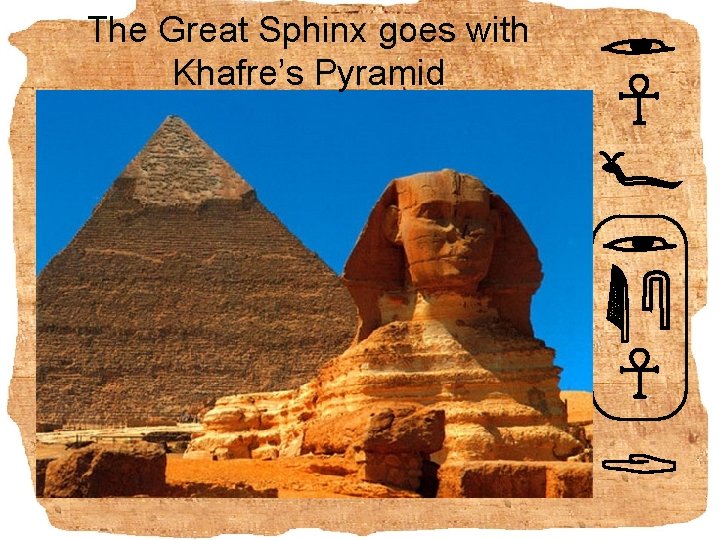 The Great Sphinx goes with Khafre’s Pyramid 
