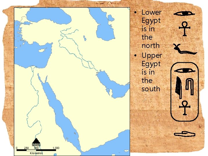  • Lower Egypt is in the north • Upper Egypt is in the