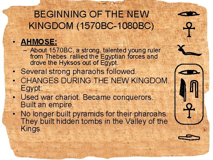 BEGINNING OF THE NEW KINGDOM (1570 BC-1080 BC) • AHMOSE: – About 1570 BC,