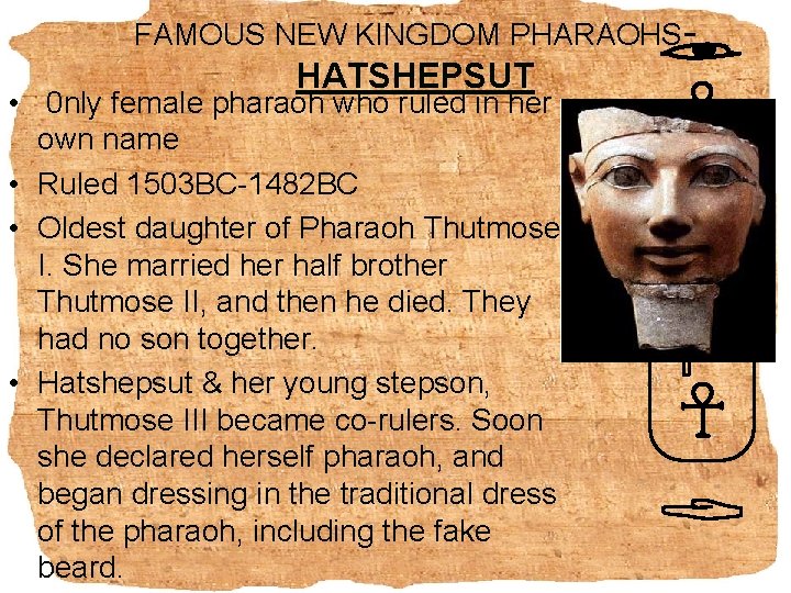 FAMOUS NEW KINGDOM PHARAOHS- HATSHEPSUT • 0 nly female pharaoh who ruled in her