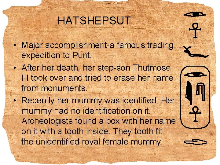 HATSHEPSUT • Major accomplishment-a famous trading expedition to Punt. • After her death, her