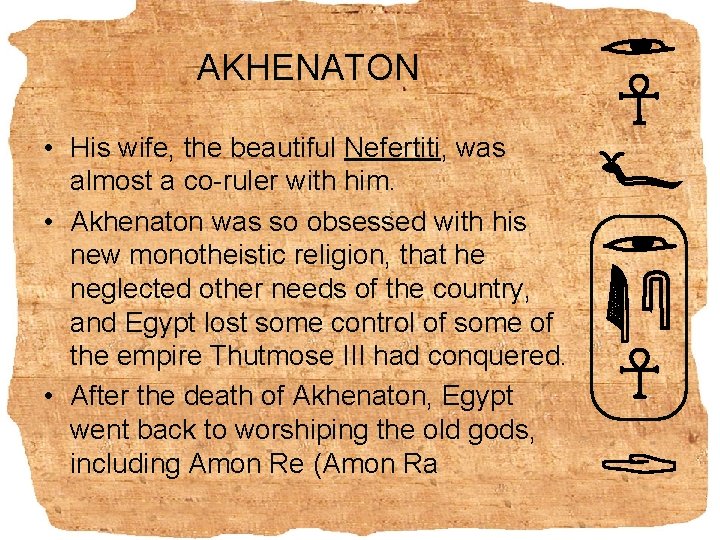 AKHENATON • His wife, the beautiful Nefertiti, was almost a co-ruler with him. •