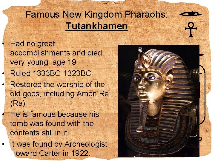 Famous New Kingdom Pharaohs: Tutankhamen • Had no great accomplishments and died very young,