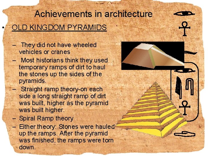 Achievements in architecture • OLD KINGDOM PYRAMIDS – They did not have wheeled vehicles