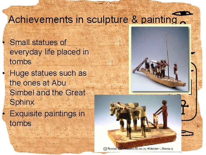 Achievements in sculpture & painting • Small statues of everyday life placed in tombs