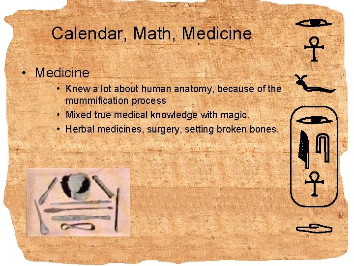 Calendar, Math, Medicine • Knew a lot about human anatomy, because of the mummification