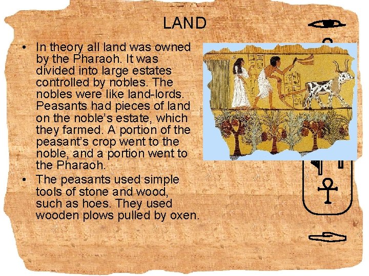 LAND • In theory all land was owned by the Pharaoh. It was divided