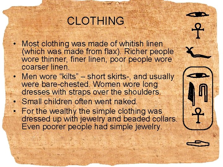 CLOTHING • Most clothing was made of whitish linen (which was made from flax).