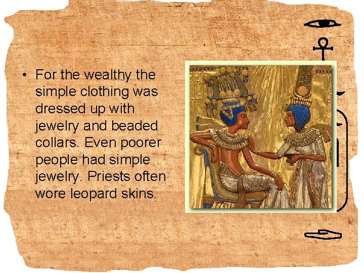  • For the wealthy the simple clothing was dressed up with jewelry and